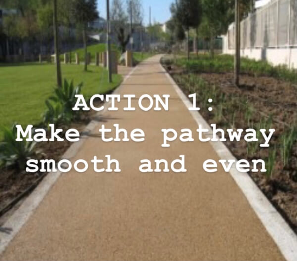 action 1 make the pathway smooth and even